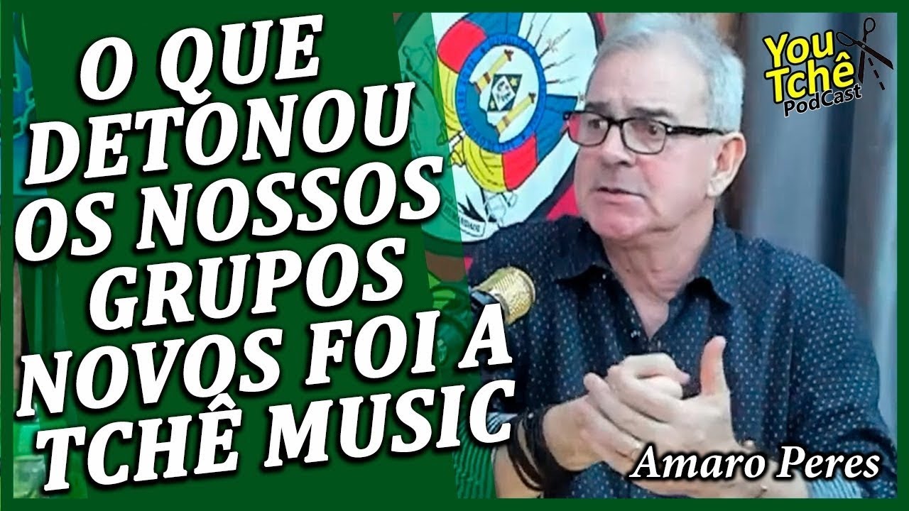 O QUE DETONOU OS NOSSOS GRUPOS NOVOS FOI A TCHÊ MUSIC - AMARO PERES