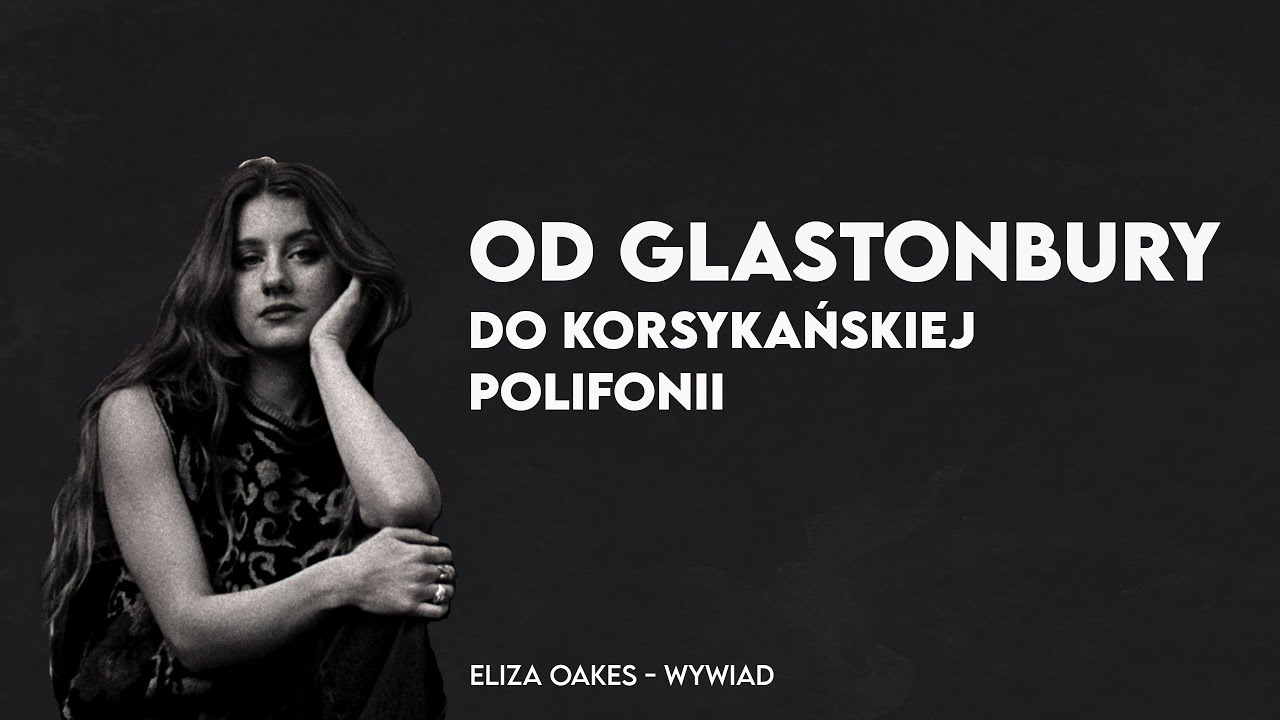 Eliza Oakes: między soulem a średniowieczną pieśnią [ENG AUDIO / PL NAPISY]