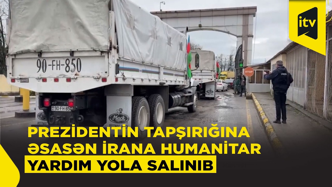 Prezident İlham Əliyevin tapşırığı ilə İrana humanitar yardım yola salınıb