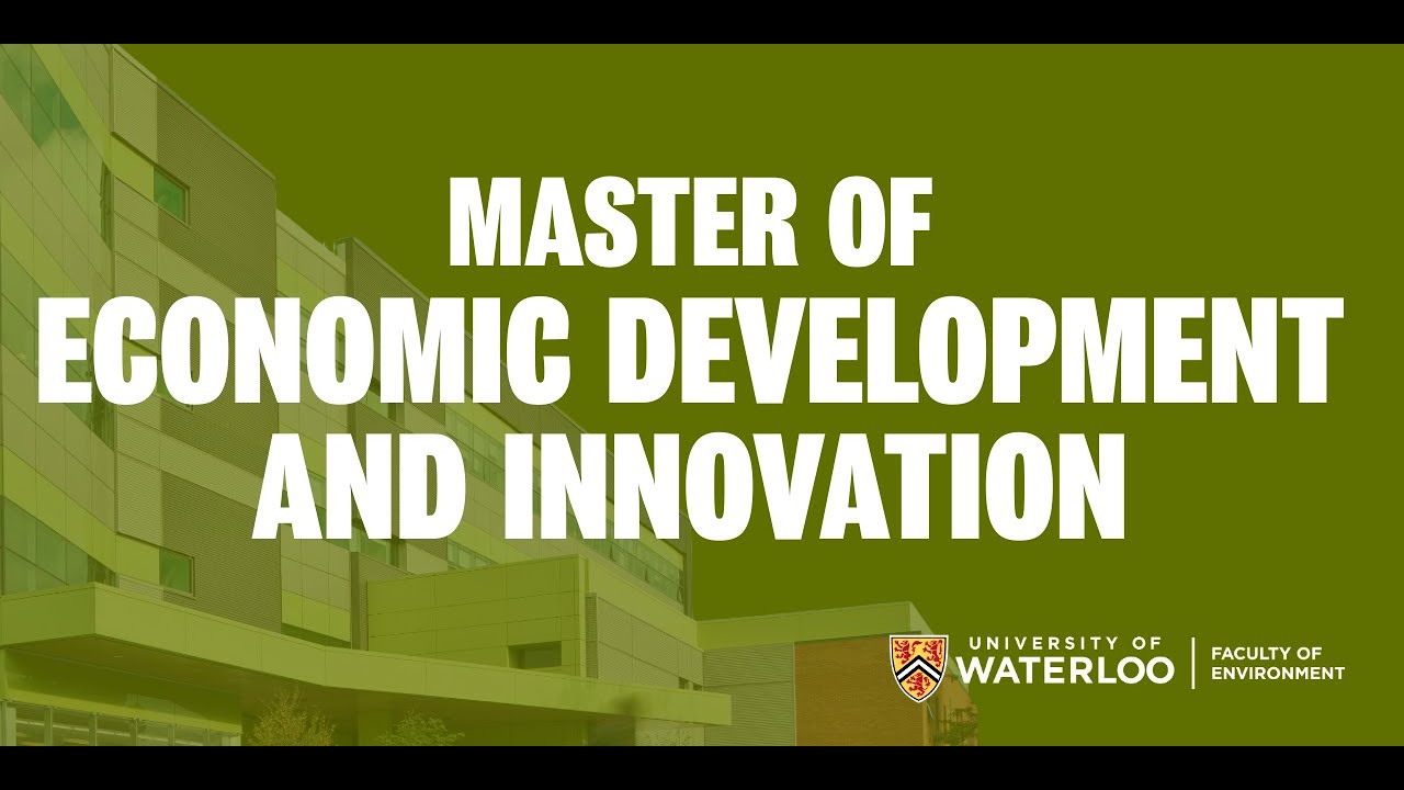 Master of Economic Development and Innovation in the Faculty of Environment, University of Waterloo