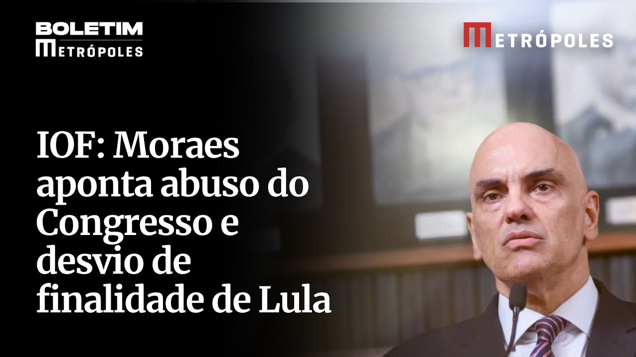 IOF: Moraes aponta abuso do Congresso e desvio de finalidade de Lula