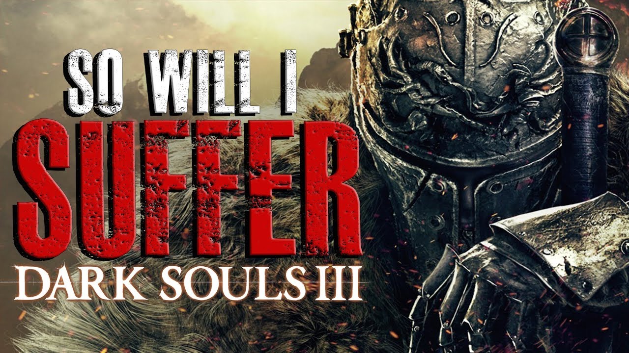 So.... Will I Suffer? - Dark Souls 3