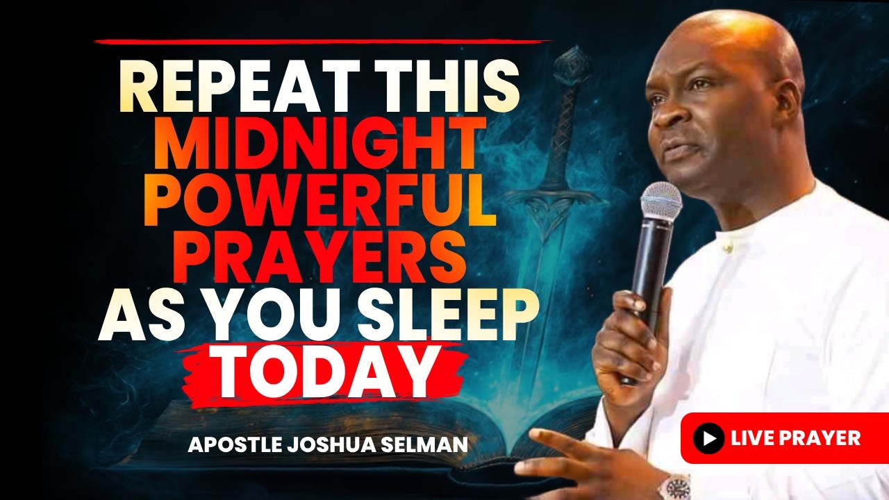 REPEAT THIS MIDNIGHT POWERFUL PRAYERS AS YOU SLEEP TODAY - APOSTLE JOSHUA SELMAN