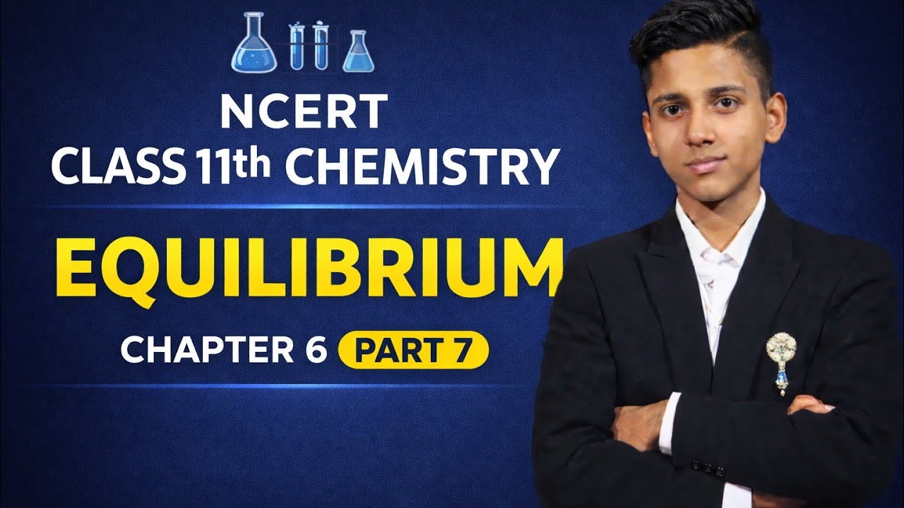 Class 11 Chemistry | Chapter 6 – Equilibrium | Part 7