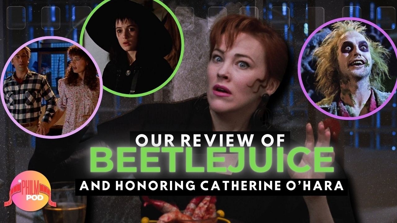 Remembering Catherine O'Hara & Our BEETLEJUICE Review | PhilmPod