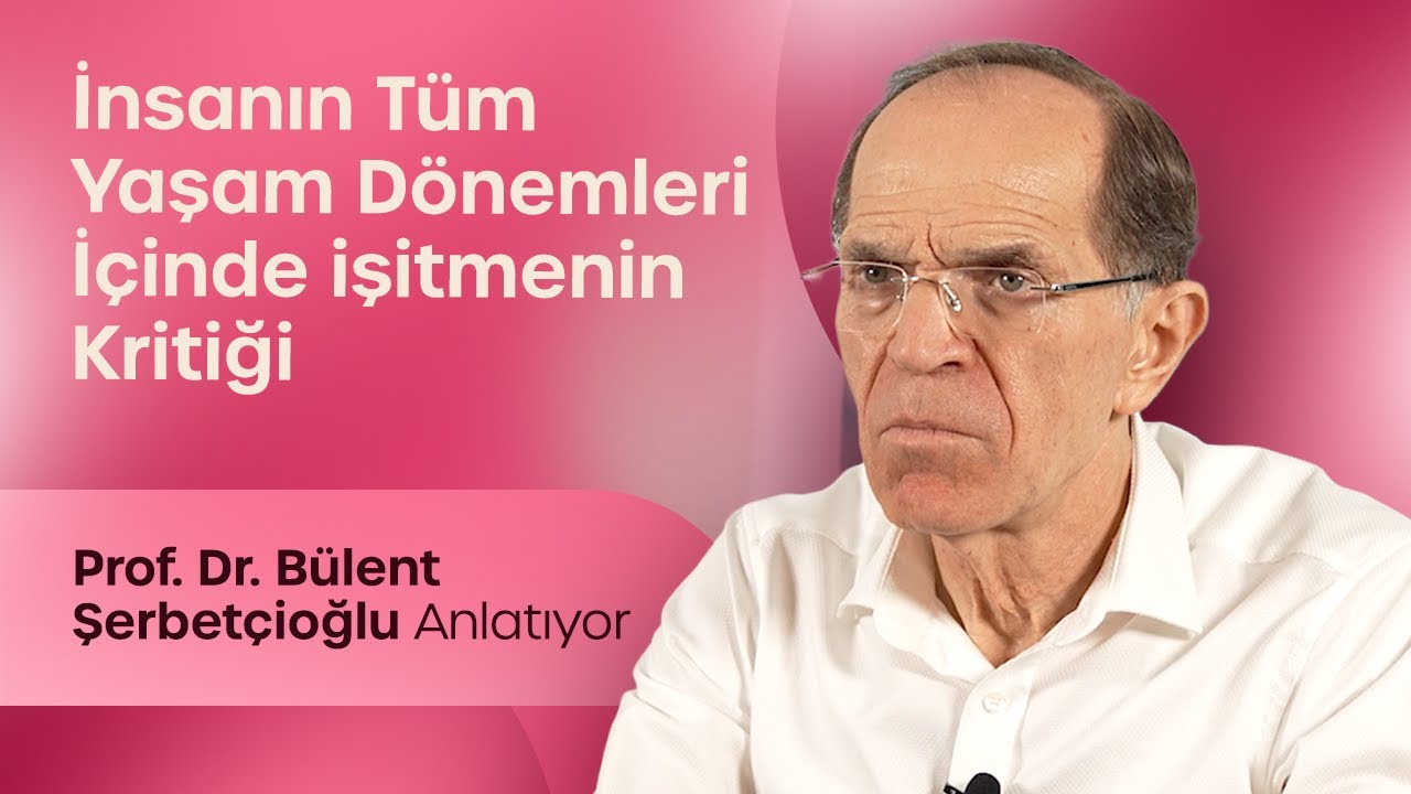 İnsanın Tüm Yaşam Dönemleri İçinde işitmenin Kritiği | Prof. Doktor Bülent Şerbetçioğlu