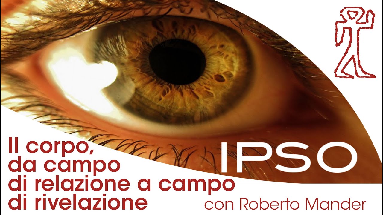 Il corpo, da campo di relazione a campo di rivelazione - Roberto Mander 
