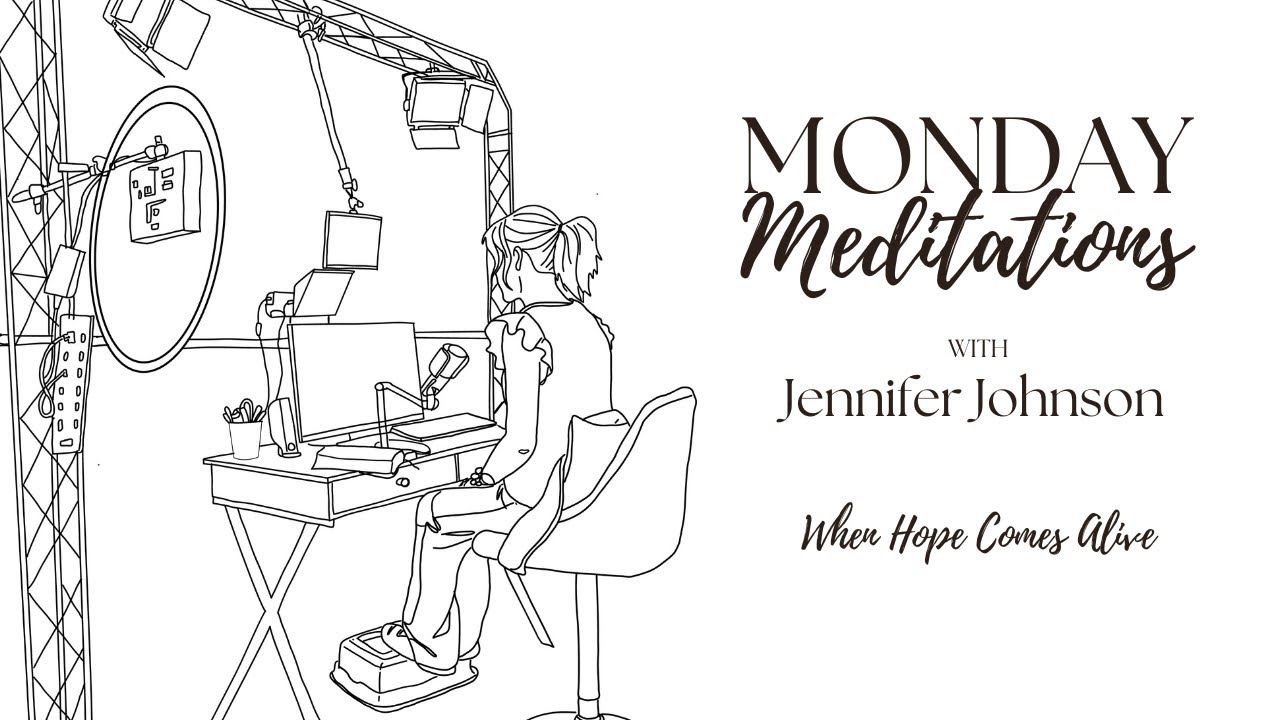 Monday Meditations with Jennifer - When Hope Comes Alive