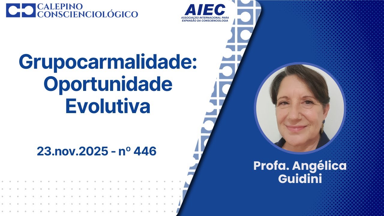Grupocarmalidade: Oportunidade Evolutiva - 23.nov.2025 - nº 446 - Profa. Angélica Guidini
