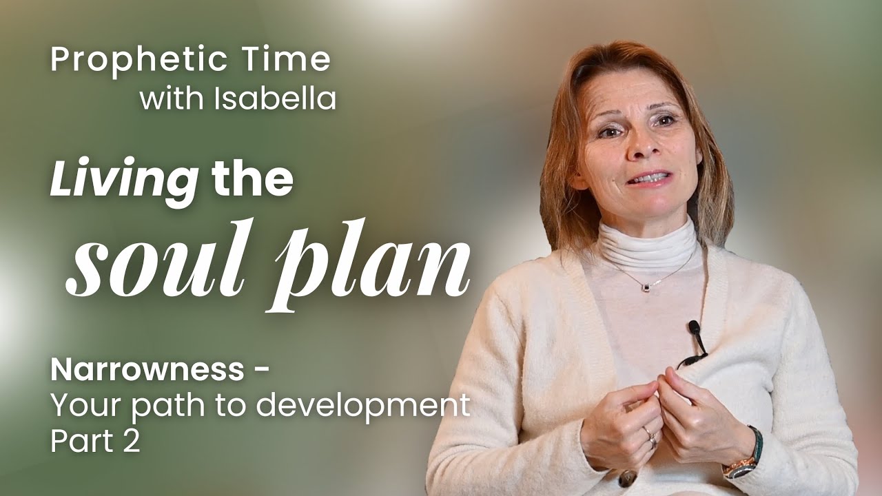Living the Soul Plan | Narrowness - Your Path to Development, Part 2 | Isabella Jelinek