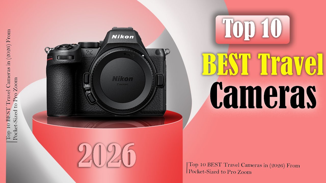 Top 10 BEST Travel Cameras in 2026