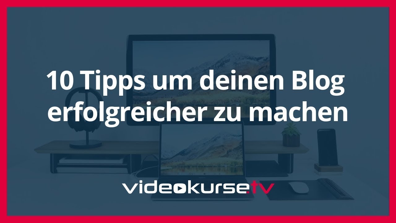 10 Tipps, wie dein Blog erfolgreicher wird