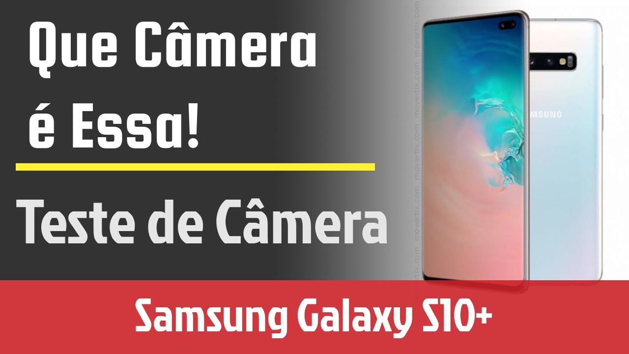 SAMSUNG GALAXY S10 PLUS - TESTE DE CÂMERA VIDEO 4K E FOTOS