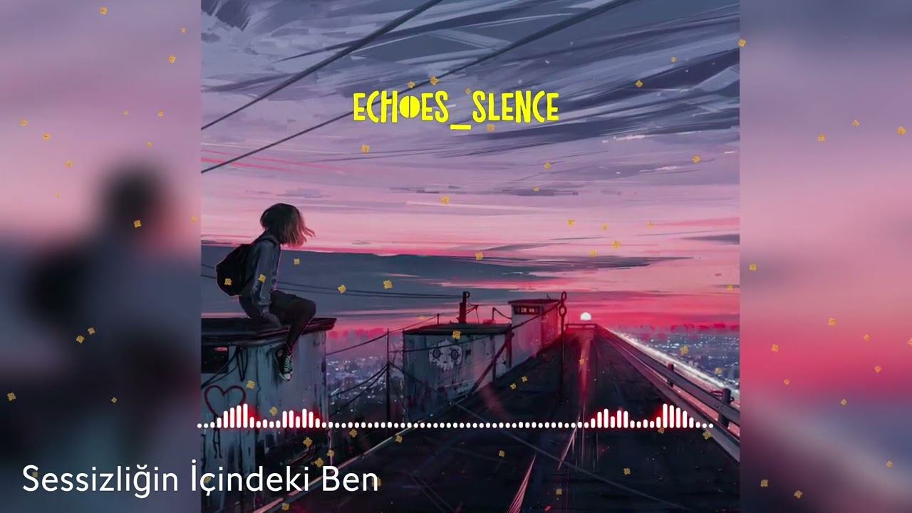 Sessizliğin İçindeki Ben |Nostaljik Türkçe Slow| (echoes_slence)