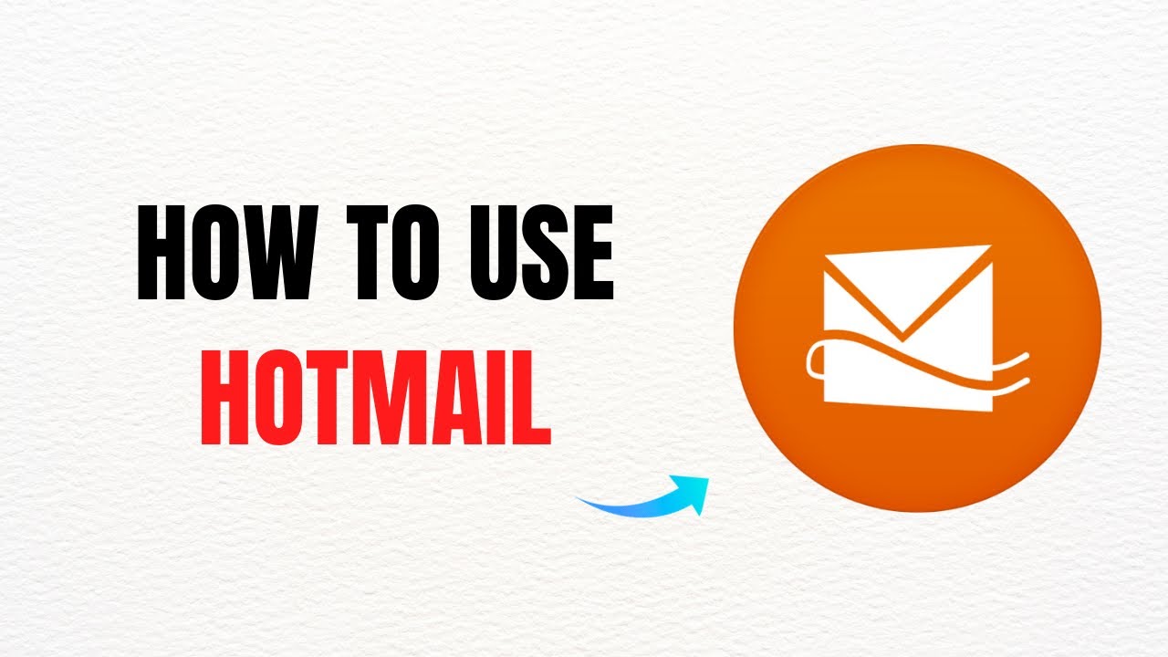 How to Use Hotmail &ndash; Full Guide