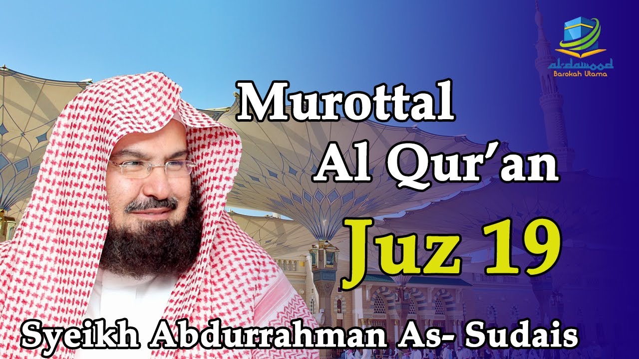 MUROTTAL AL QUR'AN JUZ 19 SYEIKH SUDAIS