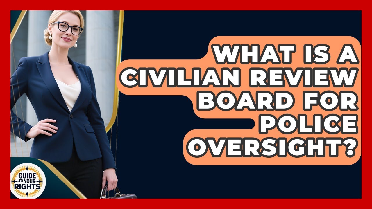 What Is A Civilian Review Board For Police Oversight? - Guide To Your Rights