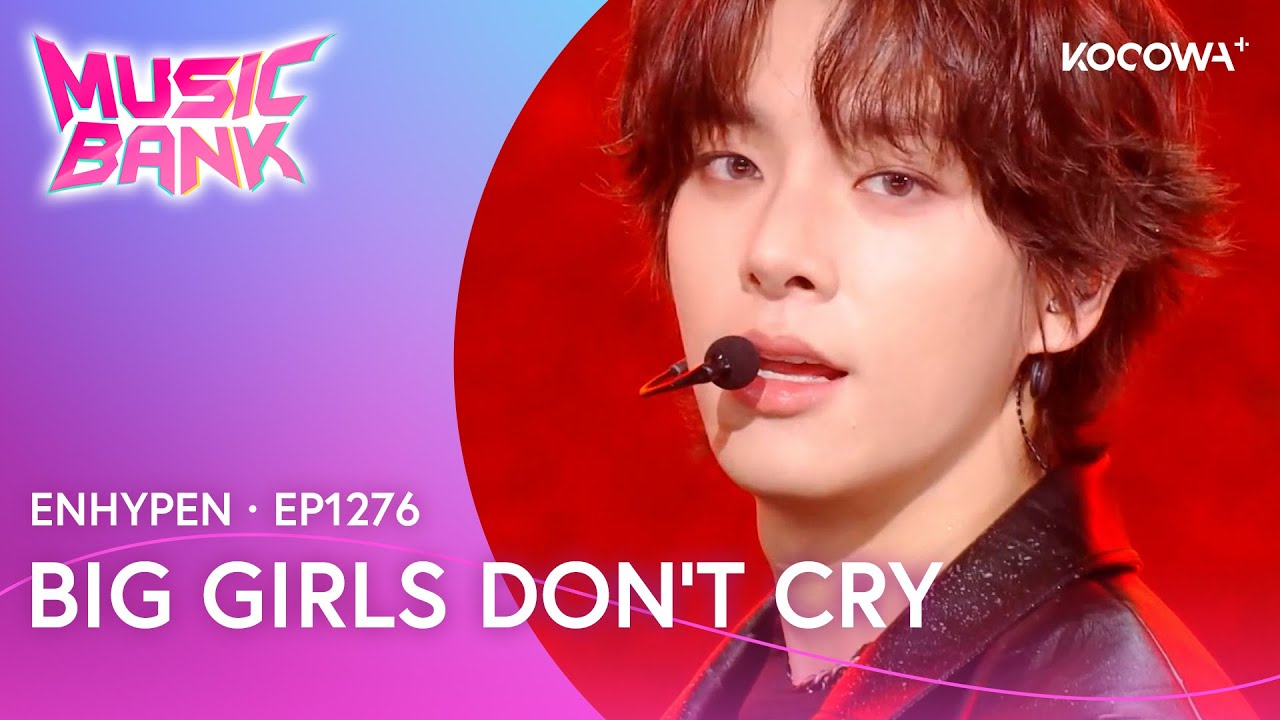 ENHYPEN - Big Girls Don’t Cry | Music Bank EP1276 | KOCOWA+