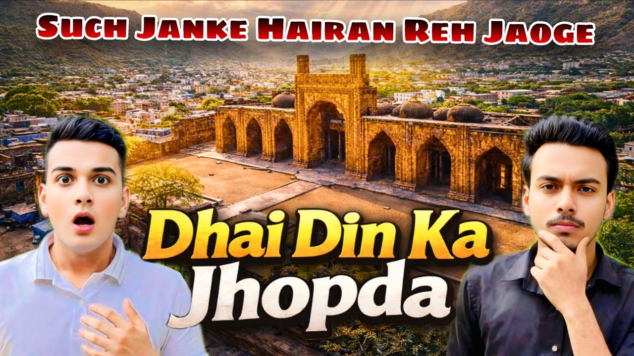 Adhai Din ka Jhonpra 2025 | The Real Story of Dhai Din ka Jhonpra | Full History & Tour