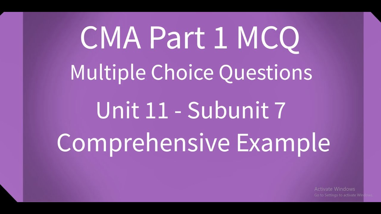 CMA Part 1 MCQ Unit 11 Subunit 7 Comprehensive Example