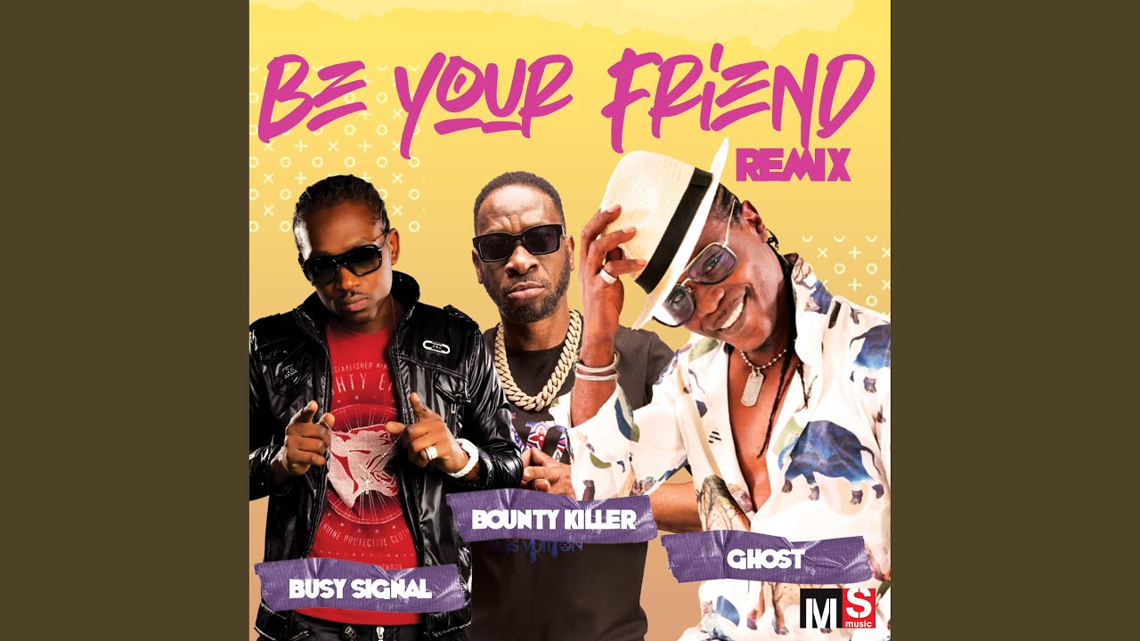 Be Your Friend (REMIX) (feat. Bounty Killer & Busy Signal)