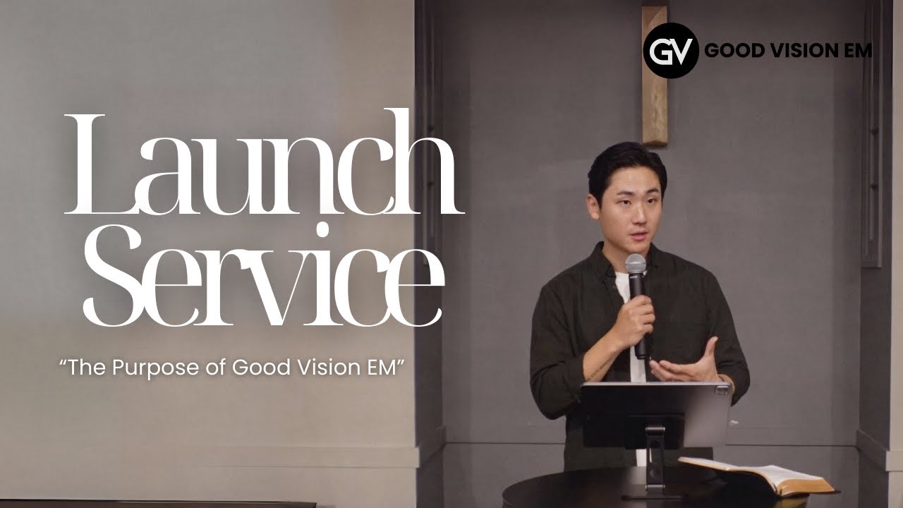 Good Vision EM Launch Service (Ephesians 3:7-19)