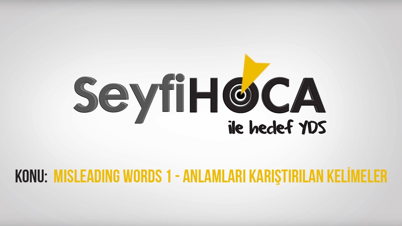 SeyfiHoca - Ücretsiz YDS Dersi (21) Misleading Words 1 - Anlamları Karıştırılan Kelimeler