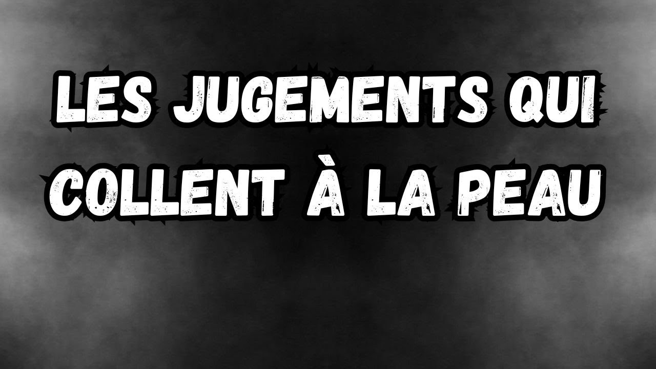 Les jugements qui collent à la peau