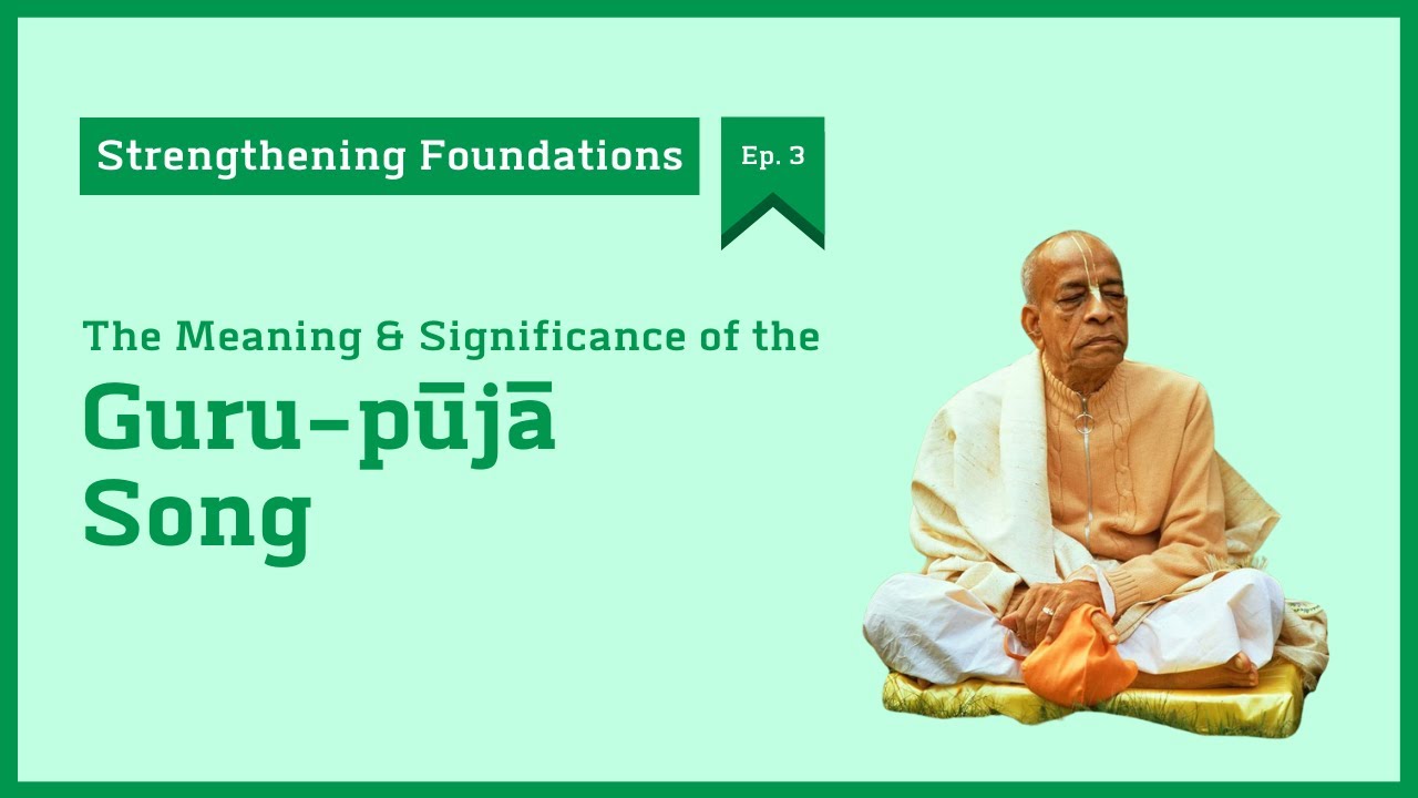 [Strengthening Foundations – Ep. 3] Understanding the Guru-pūjā Song | HG Tattvavit dāsa