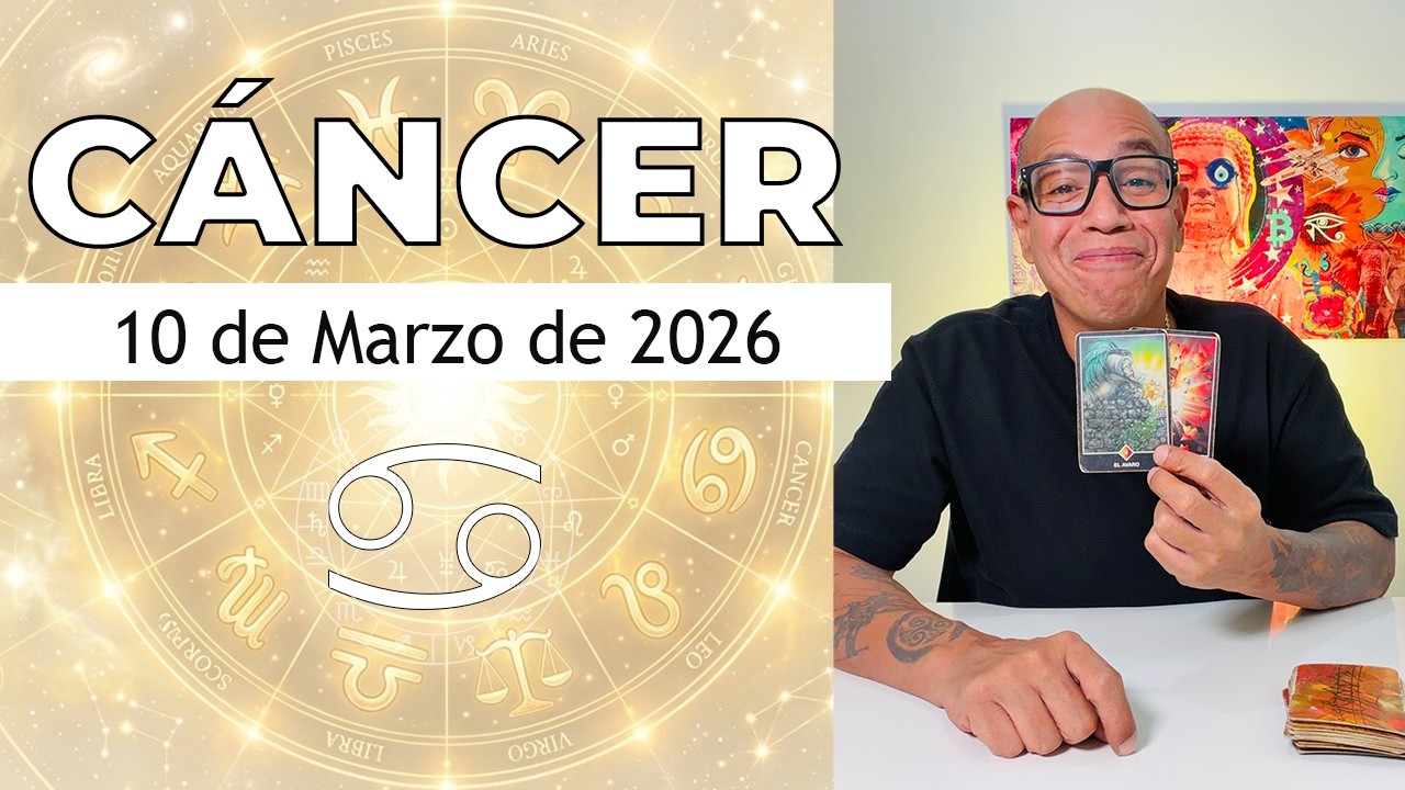 CÁNCER | Horóscopo de hoy 10 de Marzo 2026