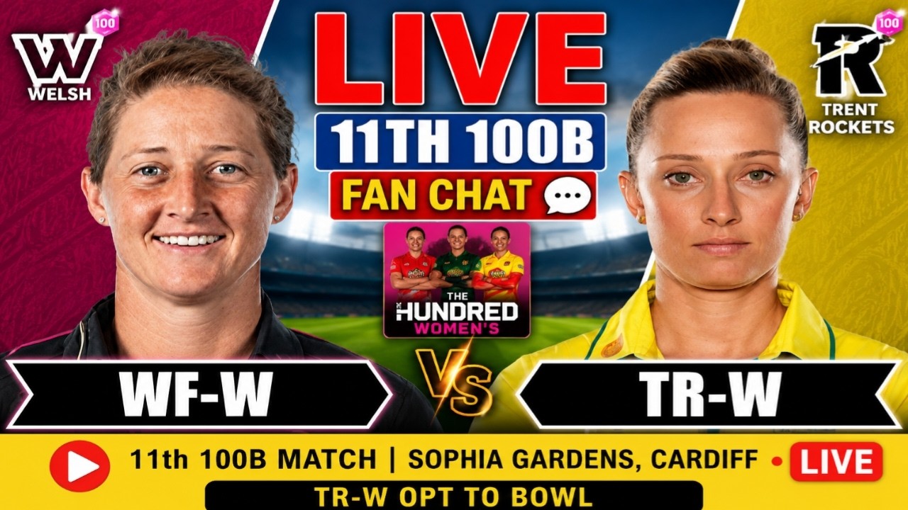 🔴 Live: Welsh Fire Women vs Trent Rockets Women | 11th 100 Ball Fan Analysis | WF-W vs TR-W