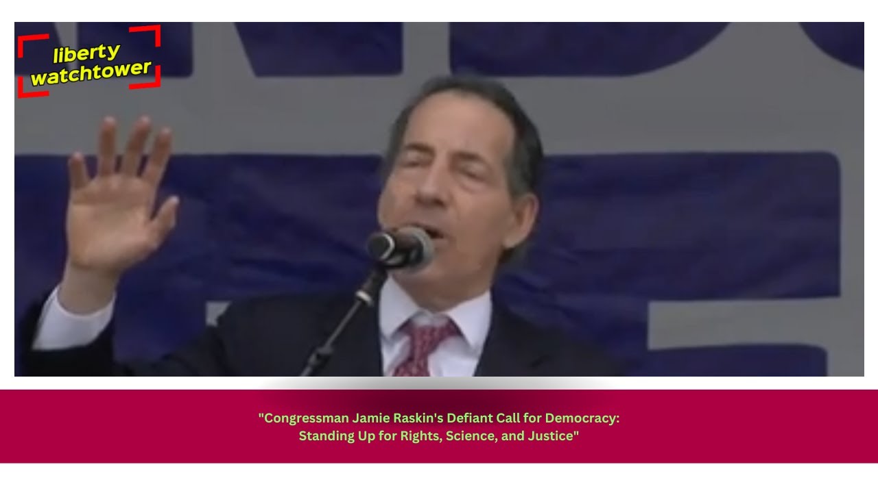 Congressman Jamie Raskin's Defiant Call for Democracy: Standing Up for Rights, Science, and Justice