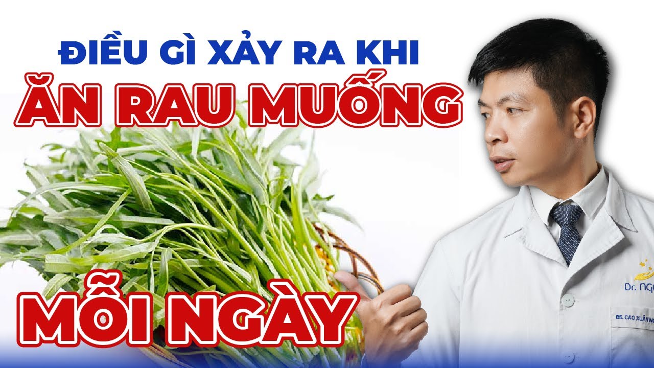 Điều Gì Xảy Ra Khi Ăn Rau Muống Mỗi Ngày | Dr Ngọc
