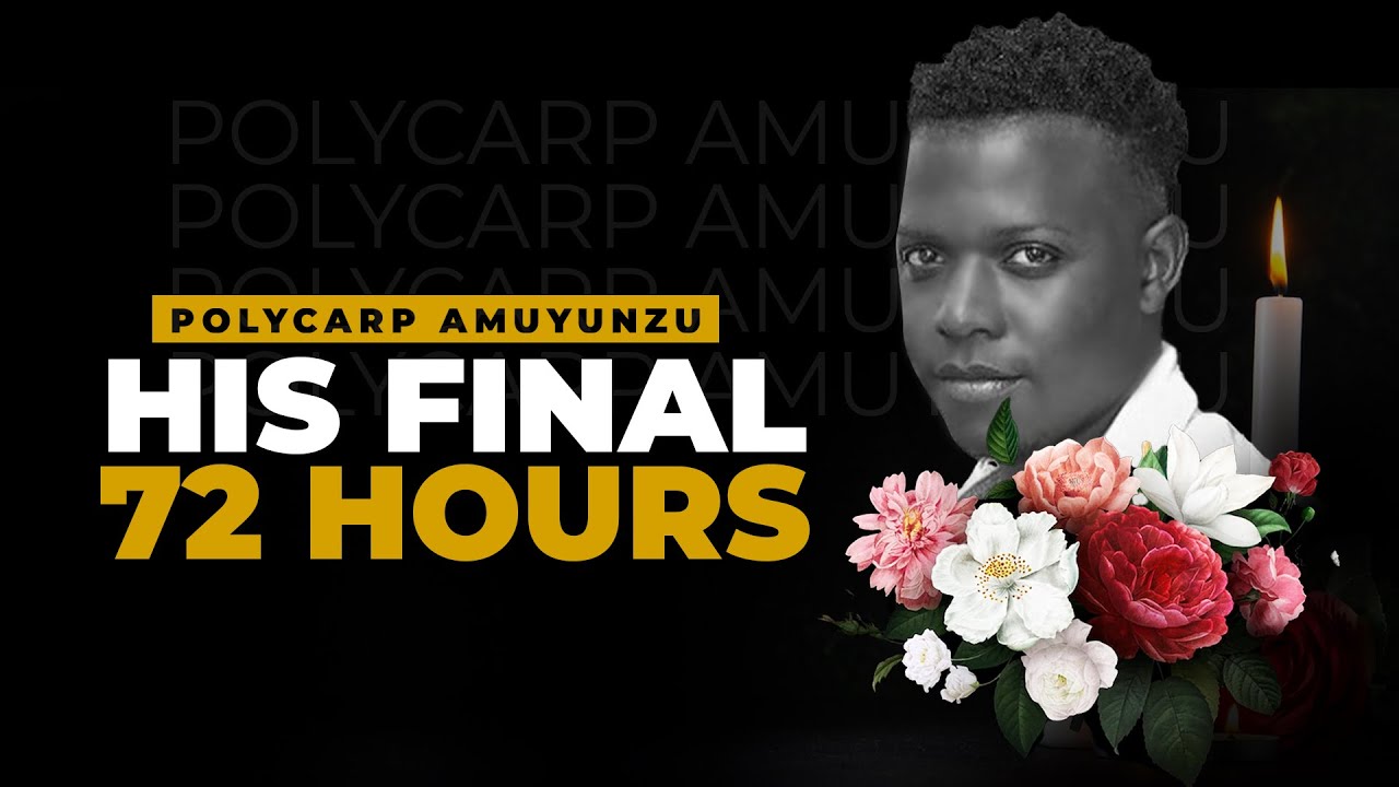 Polycarp Samora Amuyunzu - (His Final 72 Hours)
