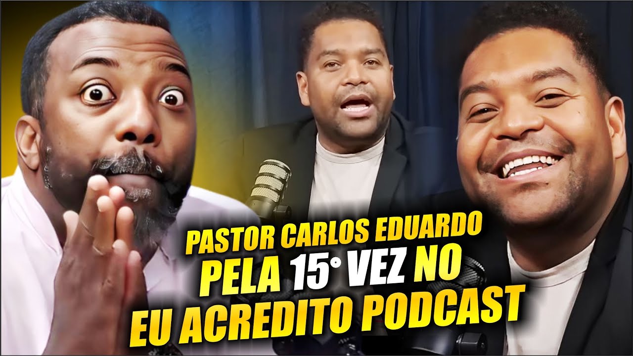 PASTOR CARLOS EDUARDO - DÉCIMA QUINTA VEZ NO EU ACREDITO PODCAST | VALE A PENA ASSISTIR DE NOVO
