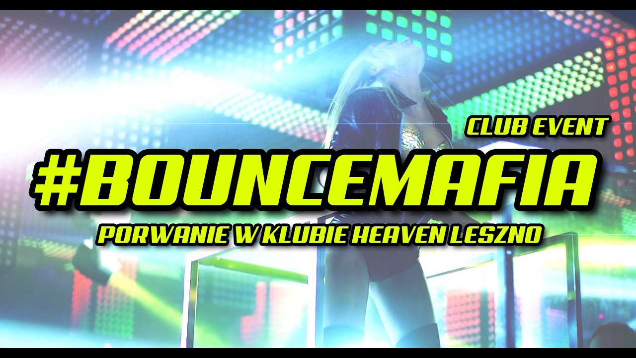 Porwanie w klubie HEAVEN Leszno (BOUNCE MAFIA Club Event)