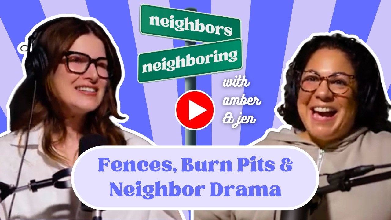 Ep 24  - Fences, Burn Pits & Neighbor Drama: How to Play Nice (or Not