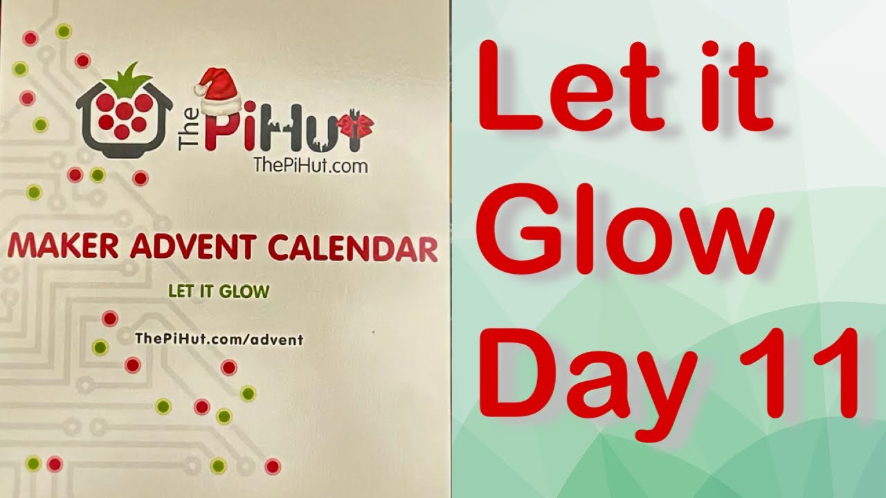 Day 11 Christmas 2023 - Let It Glow - The PiHut Maker Advent Calendar