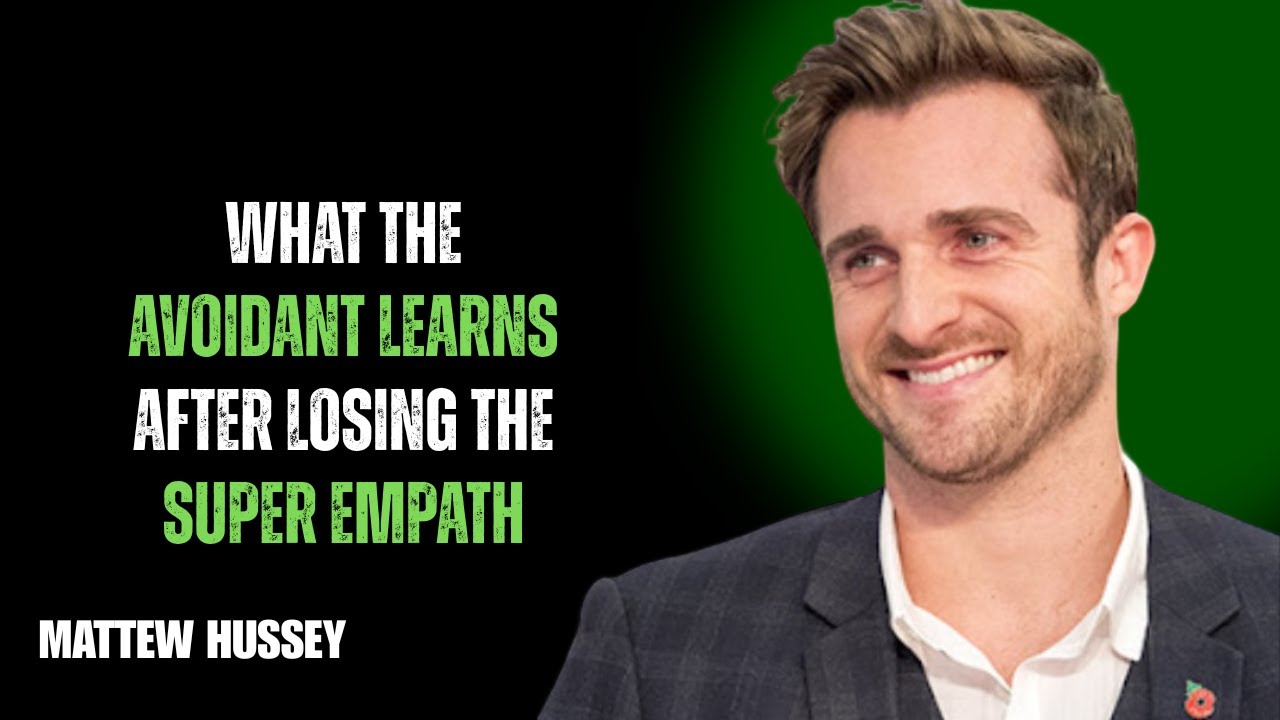 WHAT THE AVOIDANT LEARNS AFTER LOSING THE SUPER EMPATH// MATHEW HUSSY