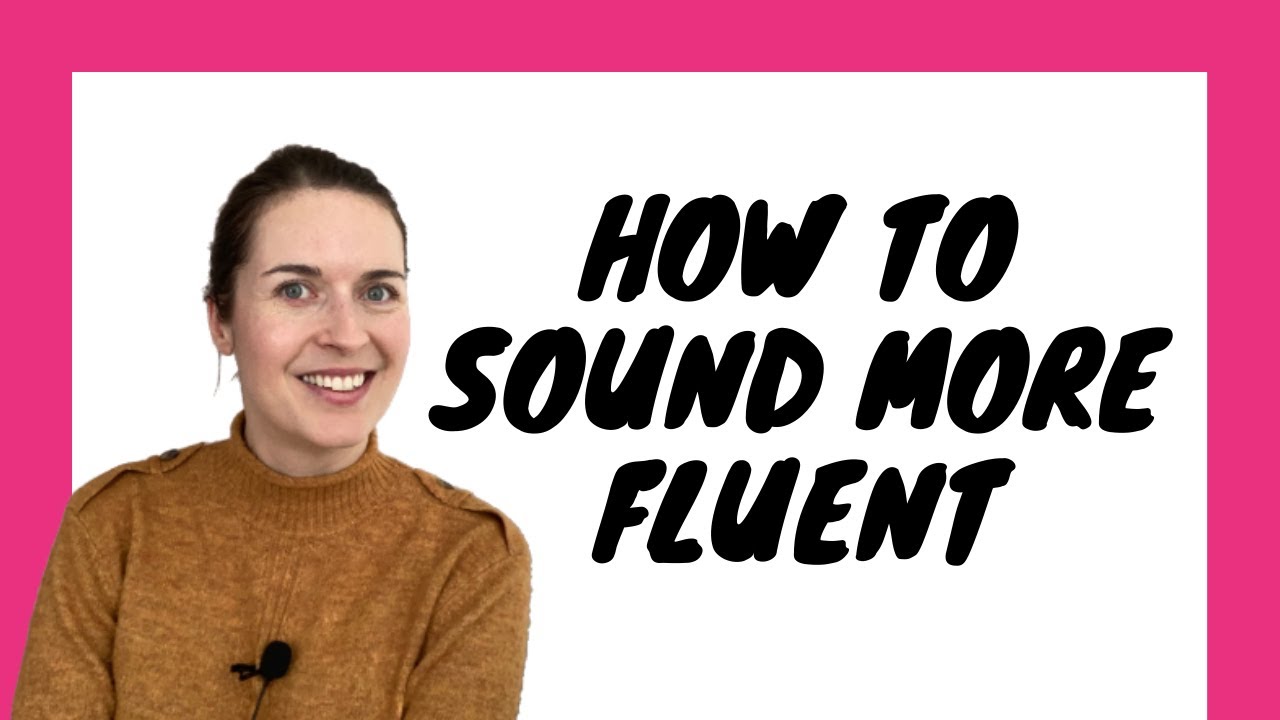 How to sound fluent and like a native in a foreign language