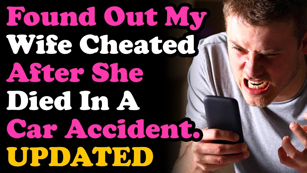 UPDATED Found Out My Wife Was Cheating After She Died In A Car Accident... Surviving Infidelity