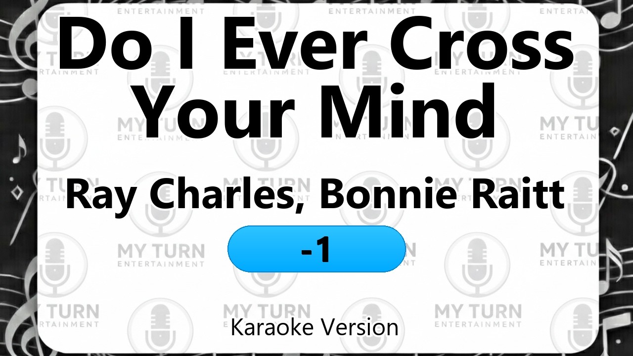Do I Ever Cross Your Mind - Ray Charles & Bonnie Raitt (Karaoke) [Key: -1]