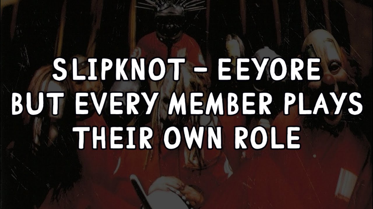 Slipknot - Eeyore but every member plays their own role