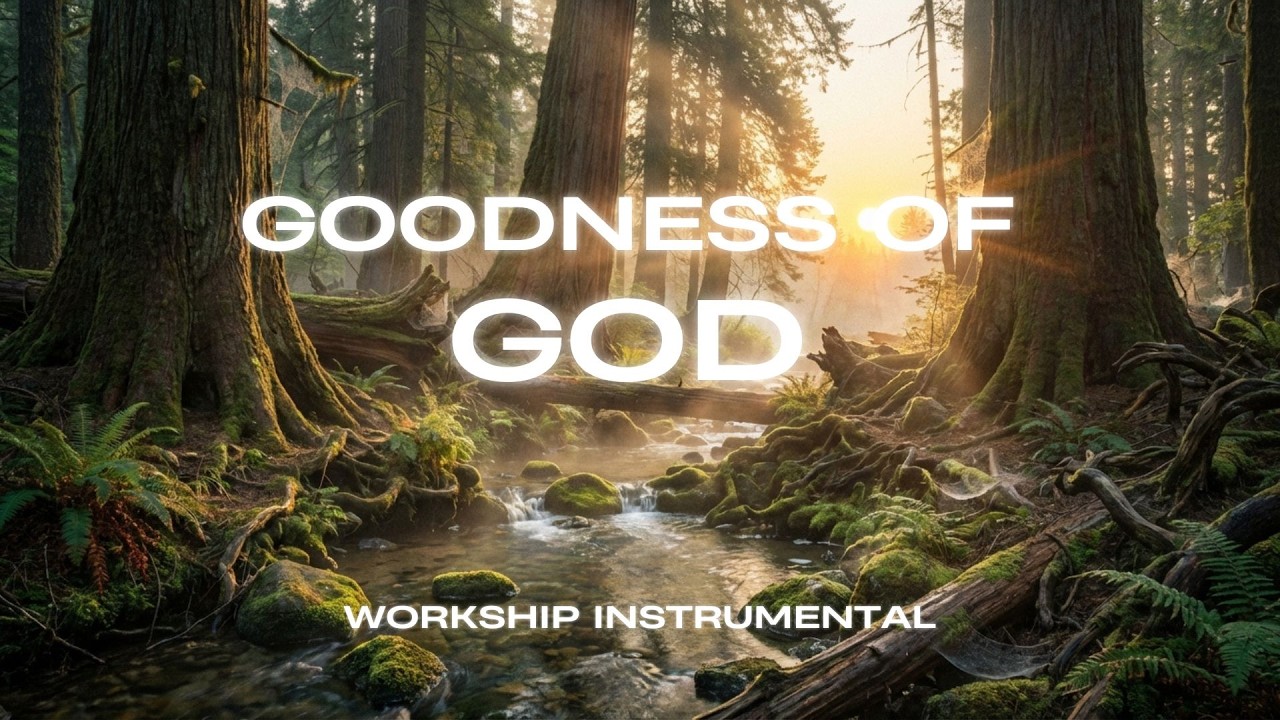 Goodness of God 🌿 Deep Soaking Worship Instrumental | Prayer, Peace & God’s Presence