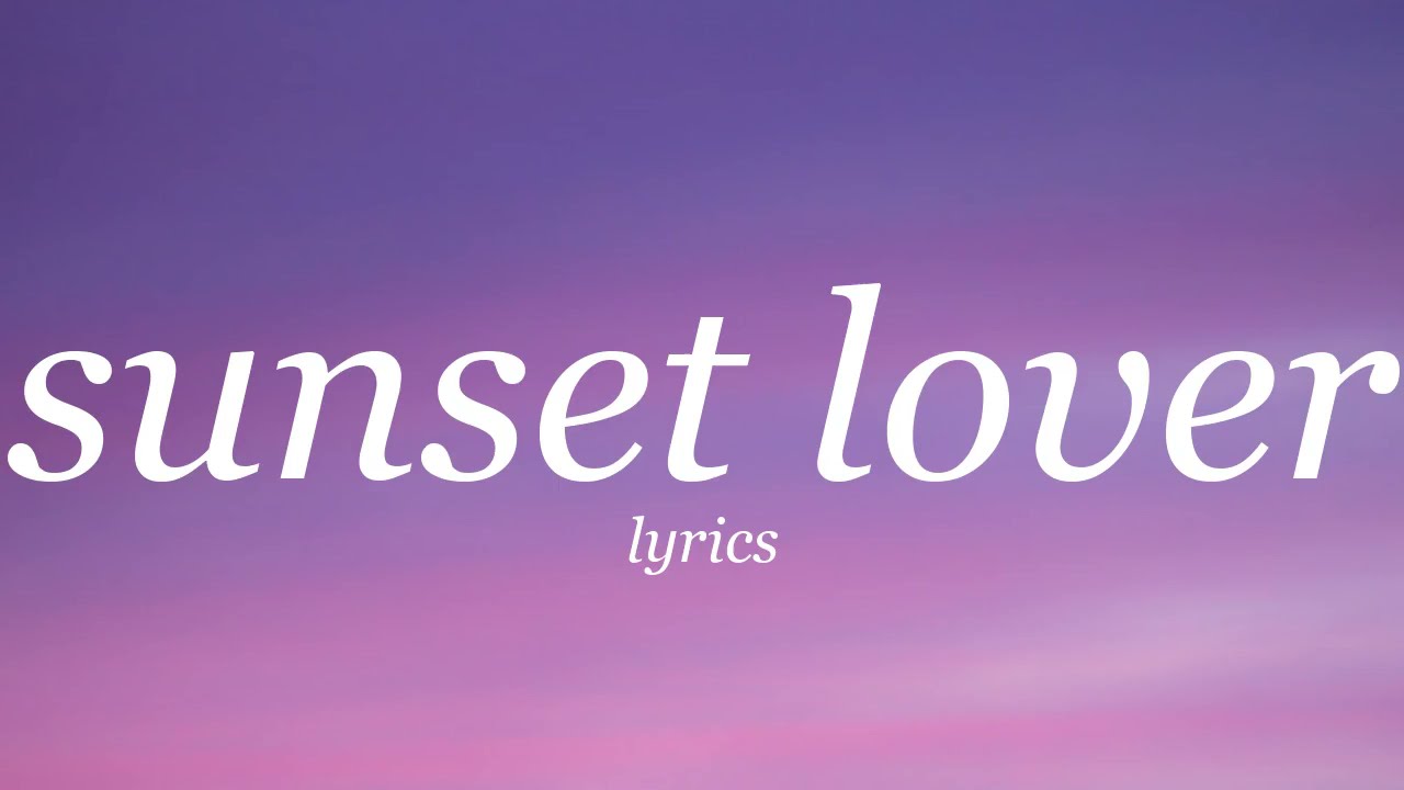 sunset lover - petit biscuit (lyrics)