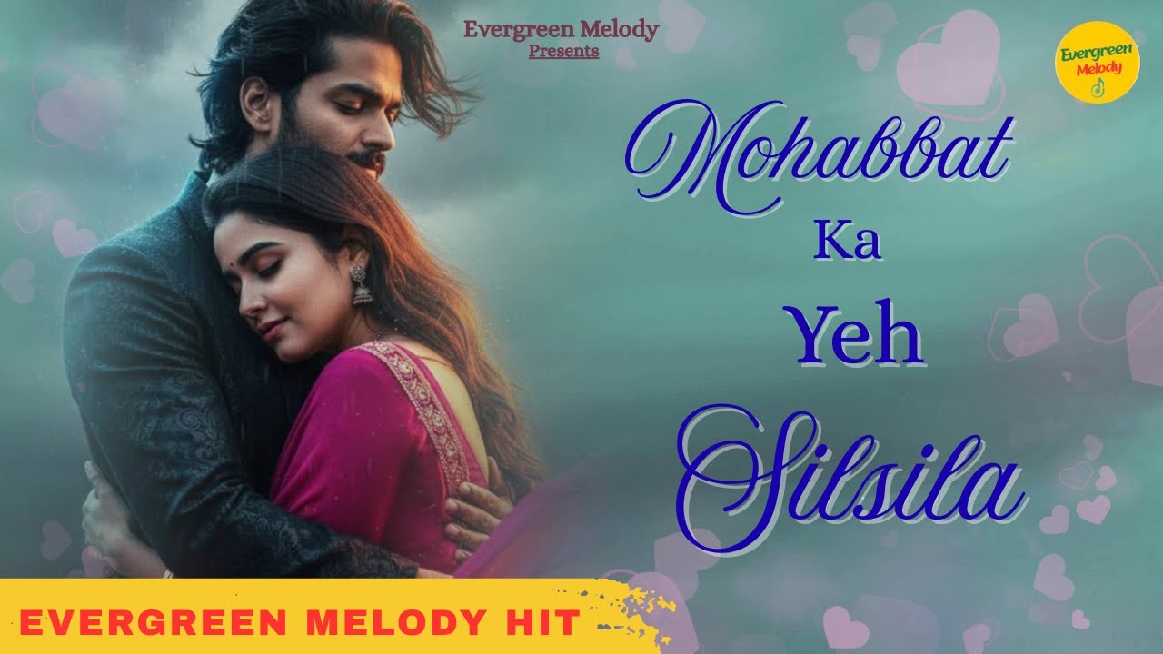 Mohabbat Ka Yeh Silsila | Bollywood Romantic Song 2025 | New Hindi Song |  | Evergreen Melody Hit