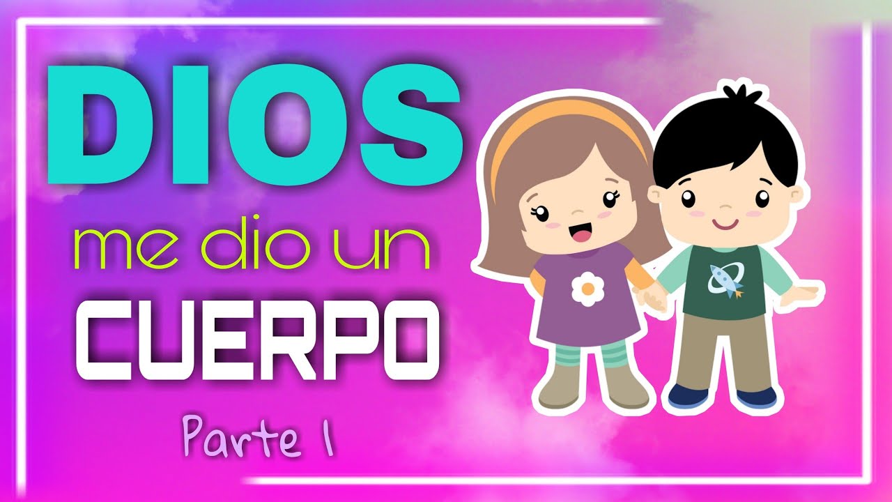 👫 Dios me dio un cuerpo 🌳 Parte 1