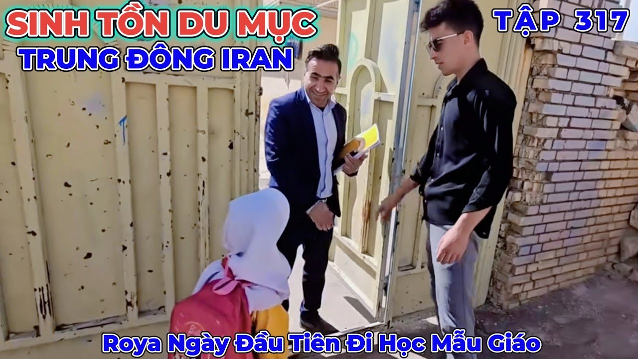 Phần 317: Anh Tài Xế Đưa Roya Đi Học Tại Trường Mẫu Giáo Dành Cho Dân Du Mục - Cuộc Sống Iran