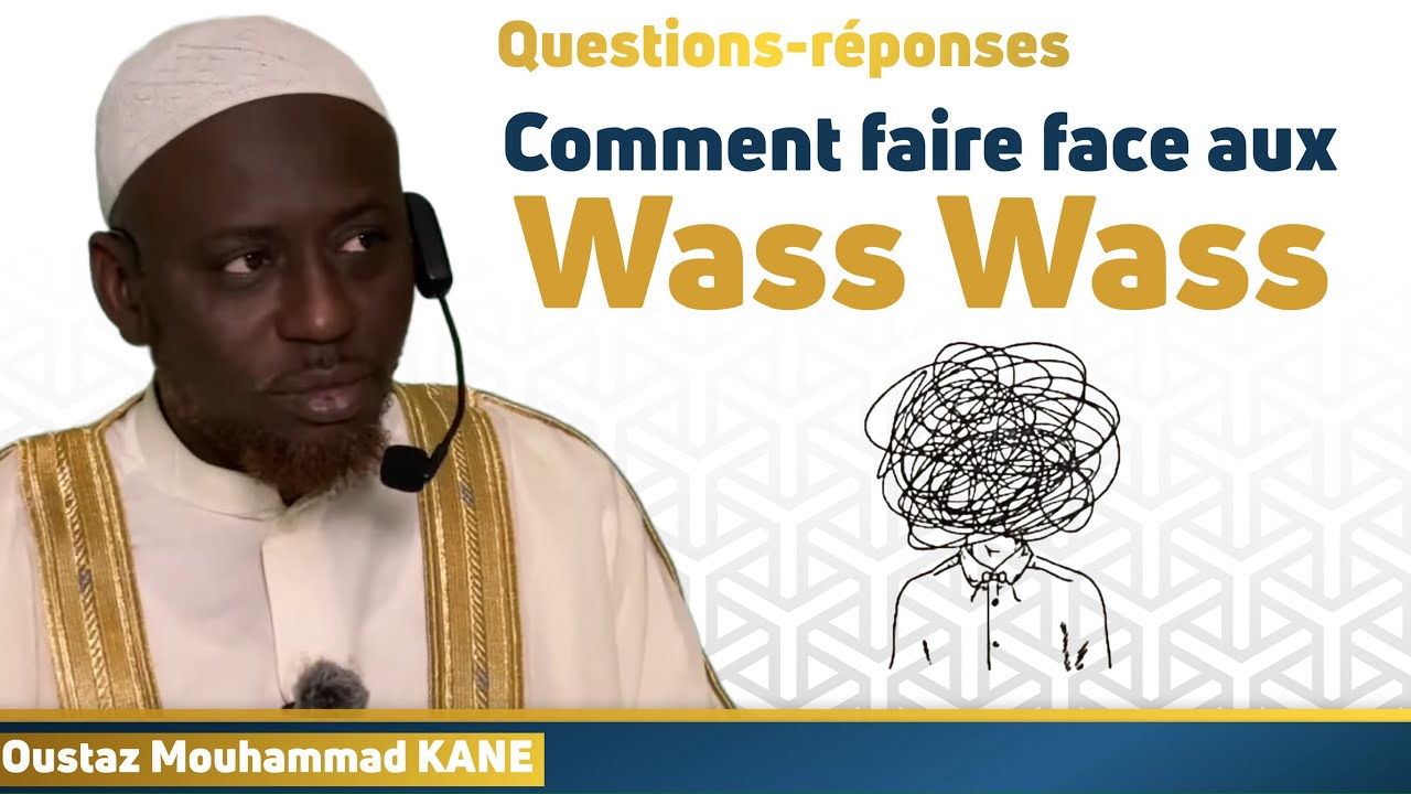 Comment faire face aux Wass Wass || Oustaz Mouhammad Kane 