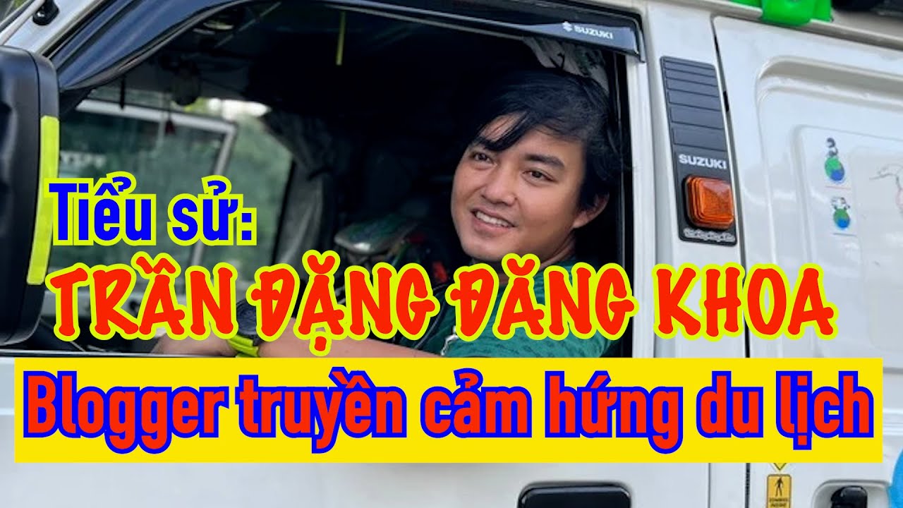 Tiểu sử TRẦN ĐẶNG ĐĂNG KHOA, blogger truyền cảm hứng du lịch
